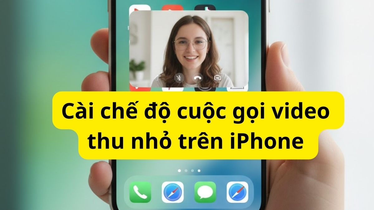 Cách cài đặt chế cuộc gọi video thu nhỏ trên iPhone đơn giản